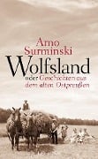 Wolfsland oder Geschichten aus dem alten Ostpreußen - Arno Surminski