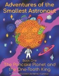 Adventures of the Smallest Astronaut Book One: The Pancake Planet and the One-Tooth King - Kalman Caraway