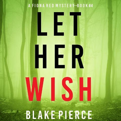 Let Her Wish (A Fiona Red FBI Suspense Thriller¿Book 4) - Blake Pierce