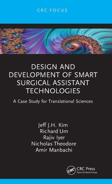 Design and Development of Smart Surgical Assistant Technologies - Jeff J. H. Kim, Rajiv R. Iyer, Richard Um