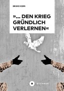 Cover-Bild zum Titel '... den Krieg gründlich verlernen' von 'Bruno Kern'