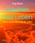Glauben und Leben - Jörg Bauer