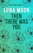 Cover-Bild zum Titel 'Then There Was You (Short and Sweet Series, #17)' von 'Luna Moon'