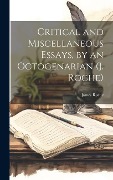 Cover-Bild zum Titel 'Critical and Miscellaneous Essays, by an Octogenarian (J. Roche)' von 'James Roche'