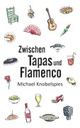 Cover-Bild zum Titel 'Zwischen Tapas und Flamenco' von 'Michael Knobelspies'