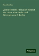 Quintus Horatius Flaccus Ein Blick auf sein Leben, seine Studien und Dichtungen von S. Karsten - Simon Karsten
