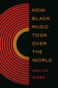 Cover-Bild zum Titel 'How Black Music Took Over the World' von 'Melvin Gibbs'