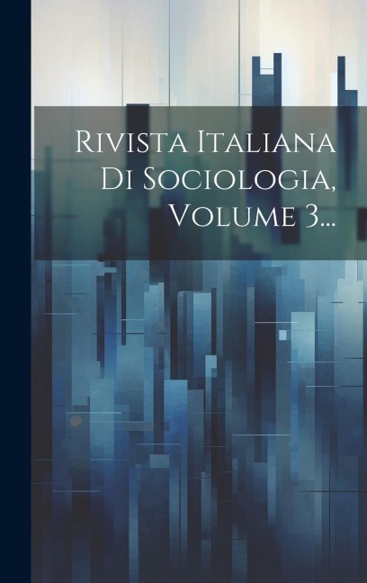 Rivista Italiana Di Sociologia, Volume 3... - Anonymous