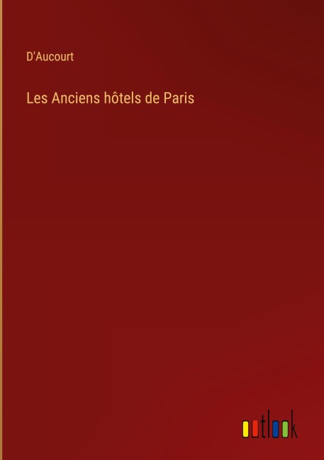 Les Anciens hôtels de Paris - D'Aucourt