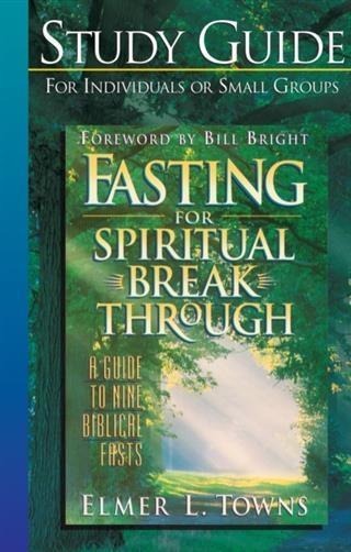 Fasting for Spiritual Breakthrough Study Guide - Elmer L. Towns