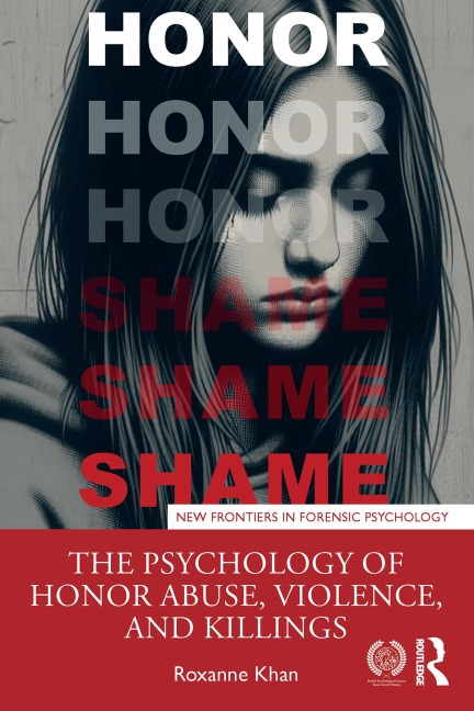 The Psychology of Honor Abuse, Violence, and Killings - Roxanne Khan
