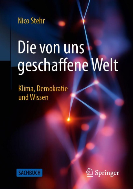 Die von uns geschaffene Welt: Klima, Demokratie und Wissen - Nico Stehr