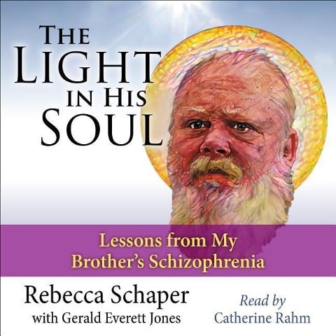 Light in His Soul: Lesson's from My Brother's Schizophrenia - Rebecca Schaper