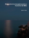 Elementi di Archeoastronomia e Tecniche del Mito - Gennaro Mazza