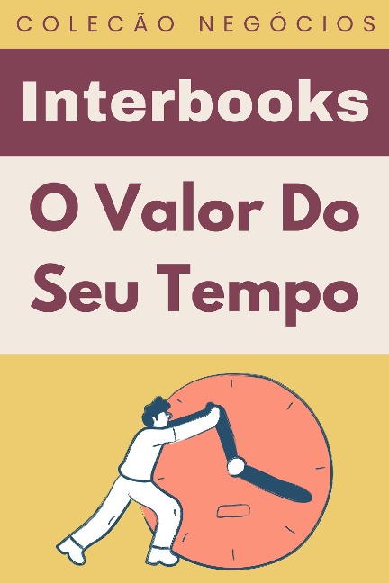 O Valor Do Seu Tempo (Coleção Negócios, #9) - Interbooks