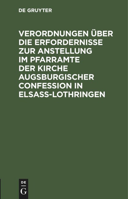 Verordnungen über die Erfordernisse zur Anstellung im Pfarramte der Kirche Augsburgischer Confession in Elsass-Lothringen - 