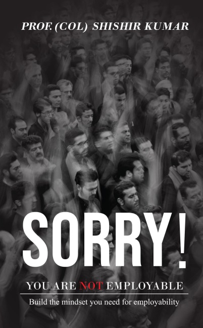 Sorry! You Are Not Employable - (Col) Shishir Kumar