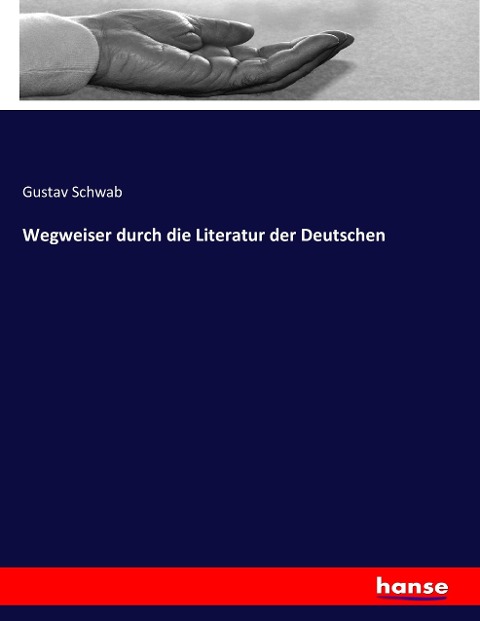 Wegweiser durch die Literatur der Deutschen - Gustav Schwab