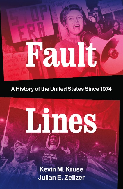 Fault Lines: A History of the United States Since 1974 (Fault Lines) - Kevin M. Kruse, Julian E. Zelizer