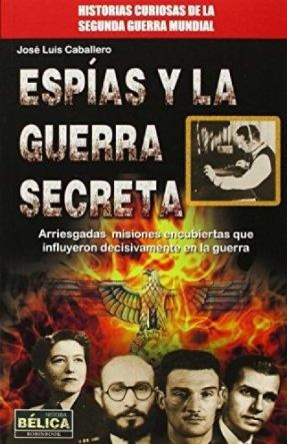 Espías Y La Guerra Secreta - José Luis Caballero