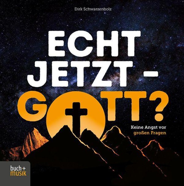 Echt jetzt - Gott? - Dirk Schwarzenbolz