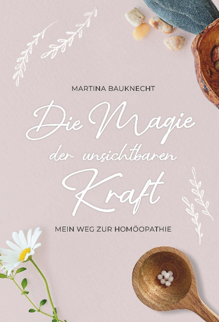 Die Magie der unsichtbaren Kraft - Martina Bauknecht