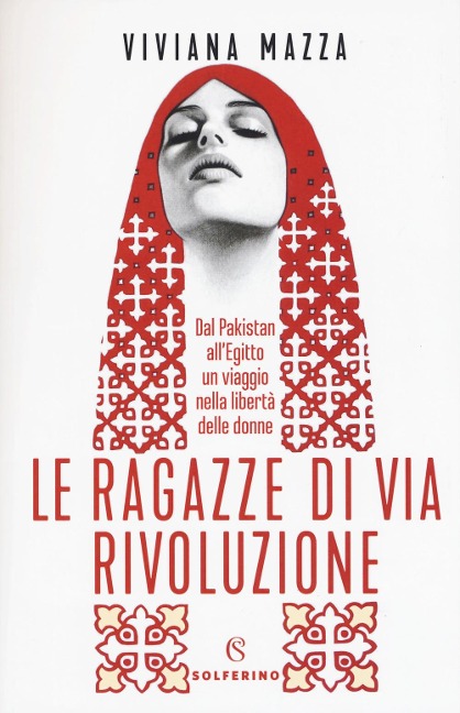 Le ragazze di via Rivoluzione. Dal Pakistan all'Egitto un viaggio nella libertà delle donne - Viviana Mazza