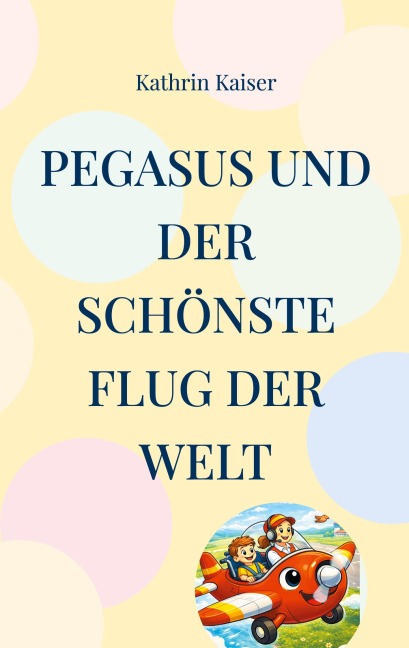 Pegasus und der schönste Flug der Welt - Kathrin Kaiser