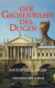 Cover-Bild zum Titel 'Größenwahn des Dogen' von 'Anton Dellinger'