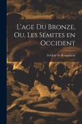 Cover-Bild zum Titel 'L'age du Bronze, ou, Les Sémites en Occident' von 'Frédéric de Rougemont'