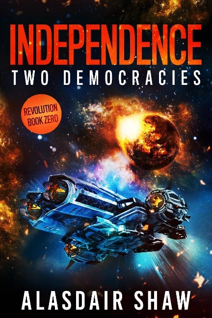 Independence (Two Democracies: Revolution, #0) - Alasdair Shaw