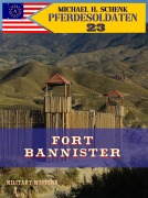 Cover-Bild zum Titel 'Pferdesoldaten 23 - Fort Bannister' von 'Michael Schenk'