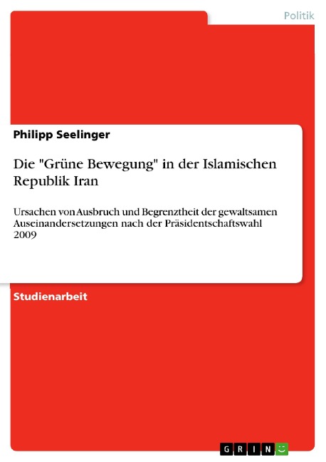 Die "Grüne Bewegung" in der Islamischen Republik Iran - Philipp Seelinger
