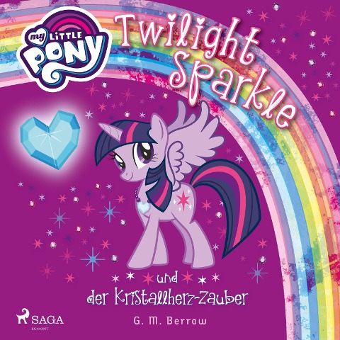 My Little Pony - Twilight Sparkle und der Kristallherz-Zauber - G. M. Berrow