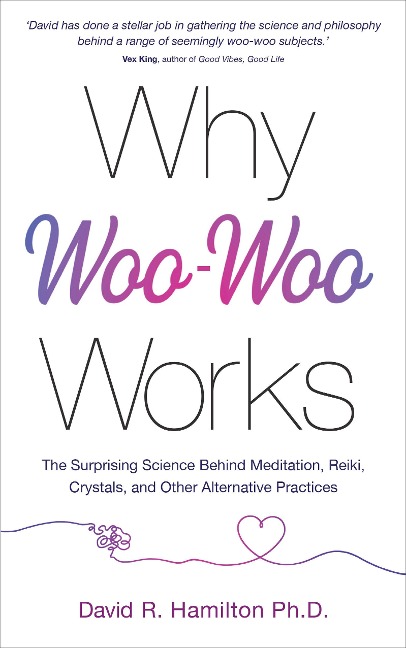 Why Woo-Woo Works - David R. Hamilton