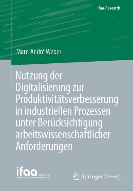 Nutzung der Digitalisierung zur Produktivitätsverbesserung in industriellen Prozessen unter Berücksichtigung arbeitswissenschaftlicher Anforderungen - Marc-André Weber