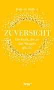 Zuversicht - Die Kraft, die an das Morgen glaubt - Melanie Wolfers