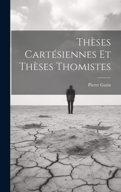 Thèses Cartésiennes Et Thèses Thomistes - Garin Pierre