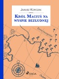 Król Macius na wyspie bezludnej - Janusz Korczak