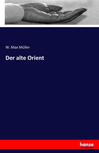 Der alte Orient - W. Max Müller