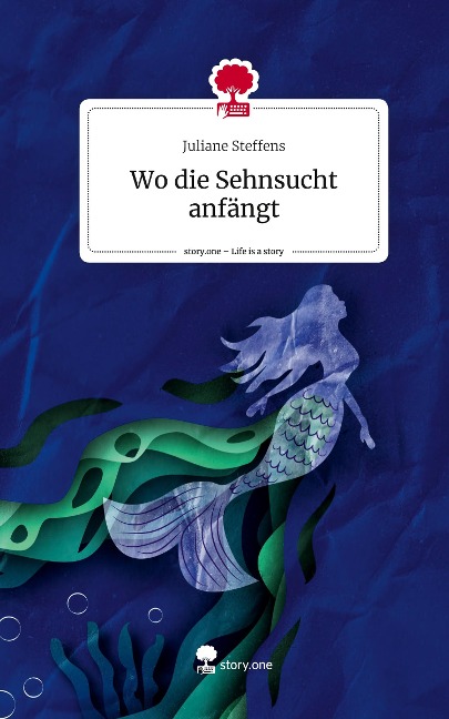 Wo die Sehnsucht anfängt. Life is a Story - story.one - Juliane Steffens