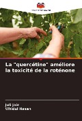 Cover-Bild zum Titel 'La "quercétine" améliore la toxicité de la roténone' von 'Juli Jain, Whidul Hasan'