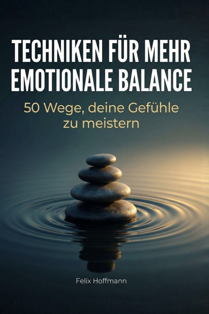 Techniken für mehr emotionale Balance - Felix Hoffmann