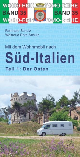 Mit dem Wohnmobil nach Süd-Italien. Teil 1: Der Osten - Reinhard Schulz, Waltraud Roth-Schulz