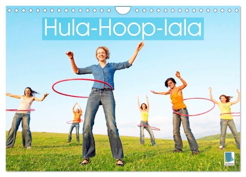 Hula-Hoop-lala: Spaß, Sport und Fitness mit Hula-Hoop-Reifen (Wandkalender 2024 DIN A4 quer), CALVENDO Monatskalender - Calvendo Calvendo