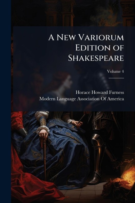 A New Variorum Edition of Shakespeare - Horace Howard Furness