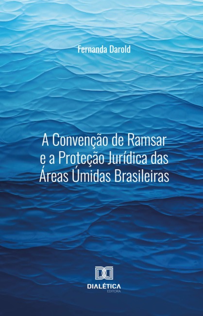 A Convenção de Ramsar e a Proteção Jurídica das Áreas Úmidas Brasileiras - Fernanda Darold