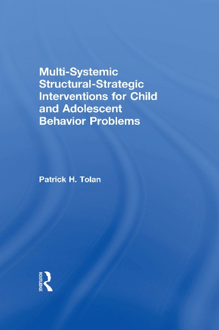 Multi-Systemic Structural-Strategic Interventions for Child and Adolescent Behavior Problems - Patrick H Tolan