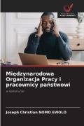 Cover-Bild zum Titel 'Mi¿dzynarodowa Organizacja Pracy i pracownicy pa¿stwowi' von 'Joseph Christian Nomo Ewolo'