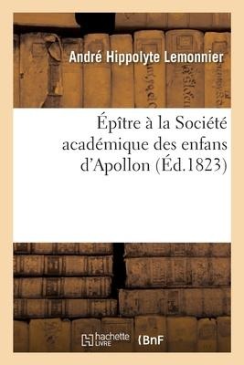 Épître À La Société Académique Des Enfans d'Apollon - André Hippolyte Lemonnier